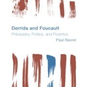 This image depicts a book cover for a book about the philosophical and political debates between Jacques Derrida and Michel Foucault. Full Text: Derrida and Foucault Philosophy, Politics, and Polemics Paul Rekret